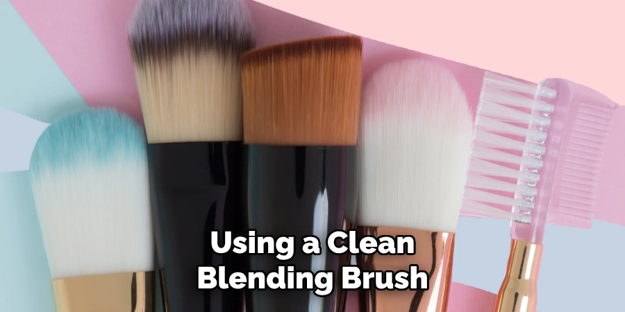 Using a Clean Blending Brush