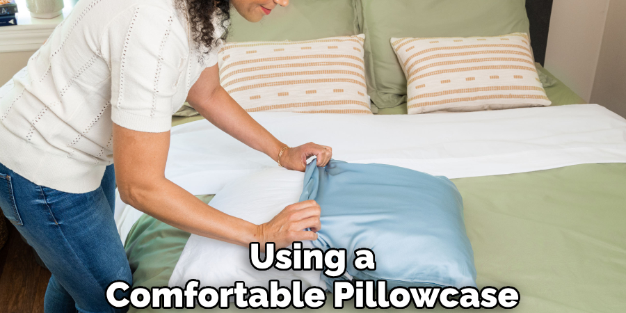 Using a Comfortable Pillowcase