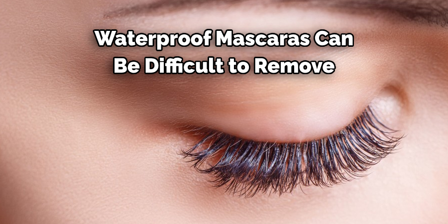 Waterproof Mascaras Can Be Difficult to Remove