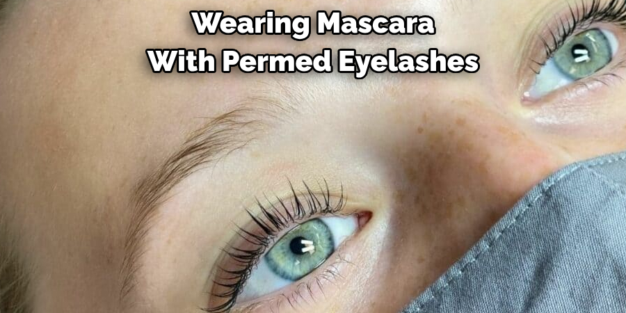 Wearing Mascara 
With Permed Eyelashes