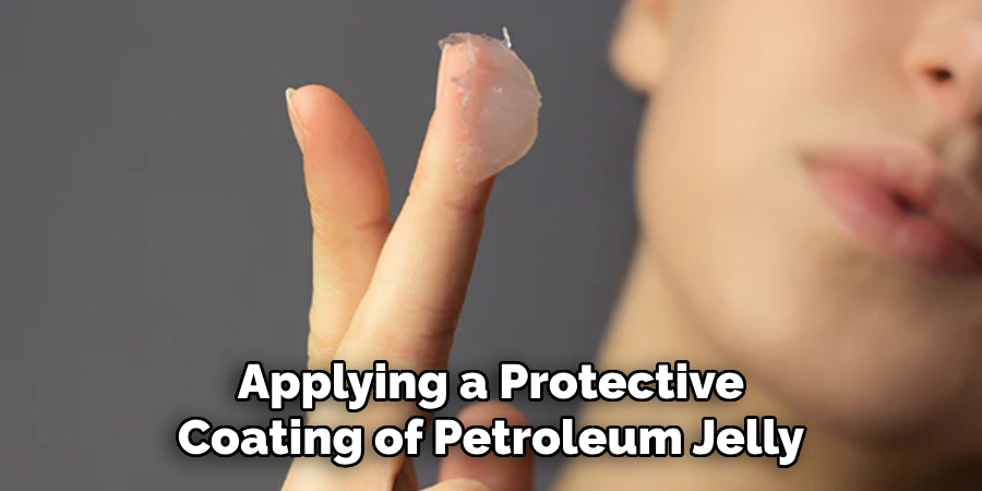 Applying a Protective Coating of Petroleum Jelly