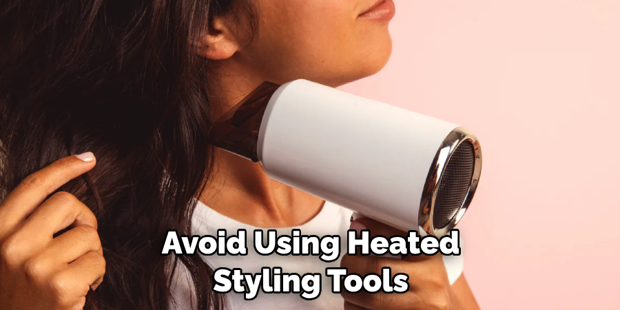 Avoid Using Heated Styling Tools