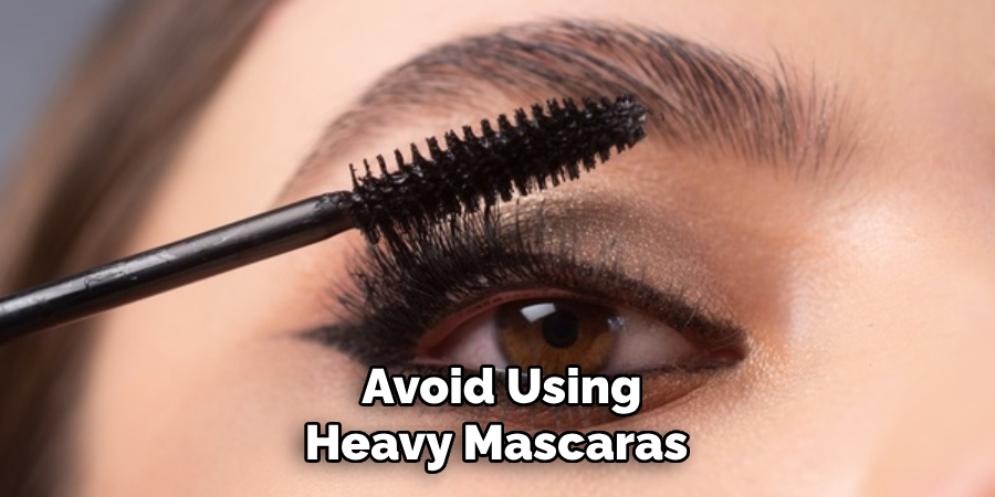 Avoid Using Heavy Mascaras 