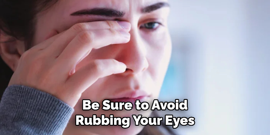 Be Sure to Avoid Rubbing Your Eyes