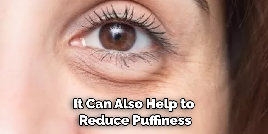 It Can Also Help to Reduce Puffiness