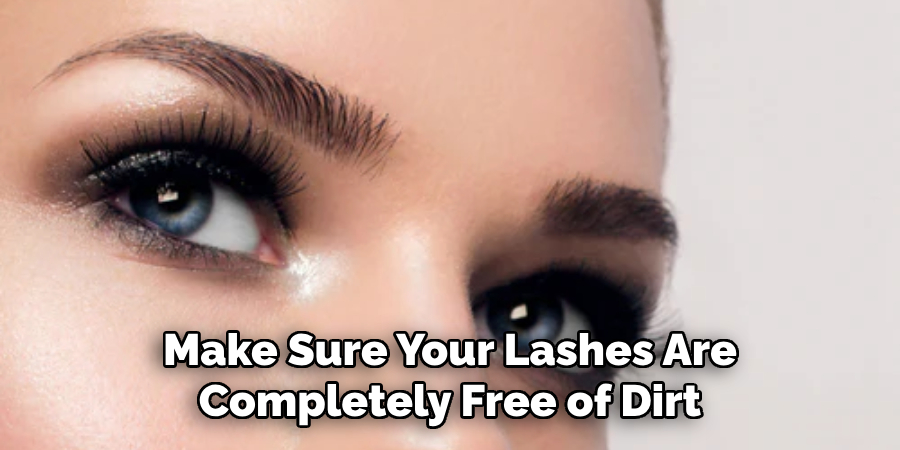 Make Sure Your Lashes Are Completely Free of Dirt