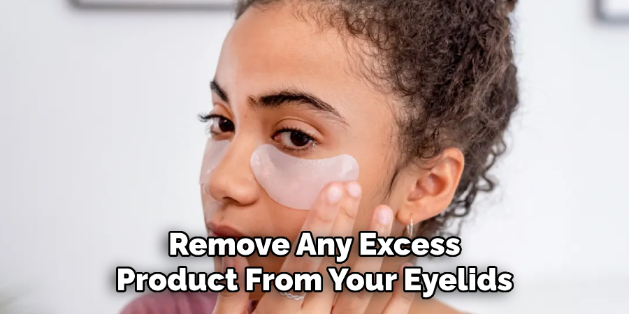 Remove Any Excess Product From Your Eyelids