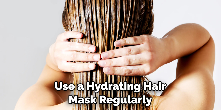 Use a Hydrating Hair Mask Regularly