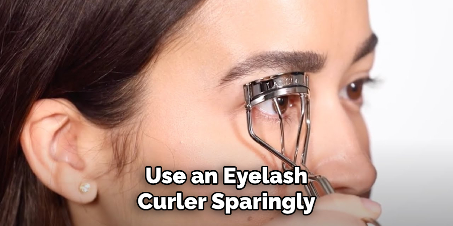 Use an Eyelash Curler Sparingly