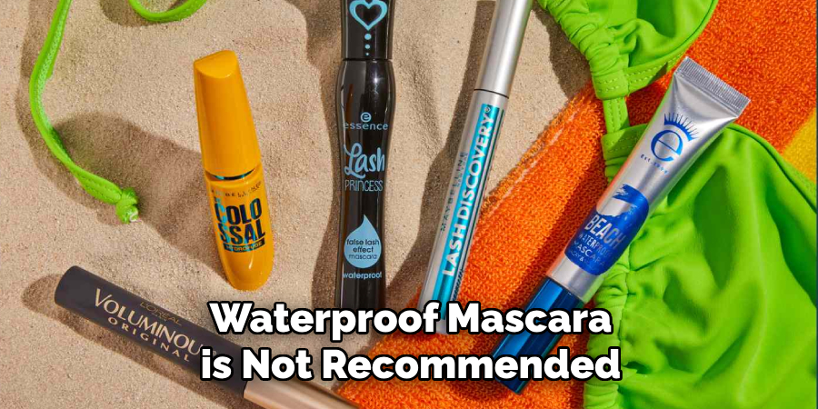 Waterproof Mascara is Not Recommended