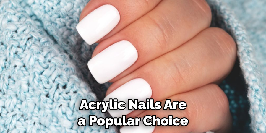 Acrylic Nails Are a Popular Choice