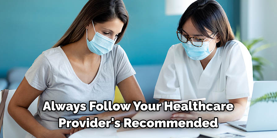 Always Follow Your Healthcare 
Provider's Recommended