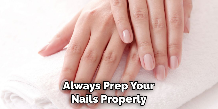 Always Prep Your Nails Properly