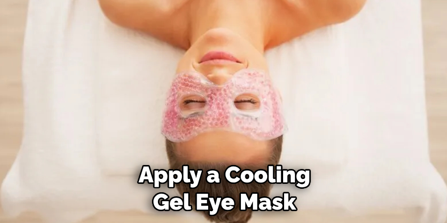 Apply a Cooling Gel Eye Mask