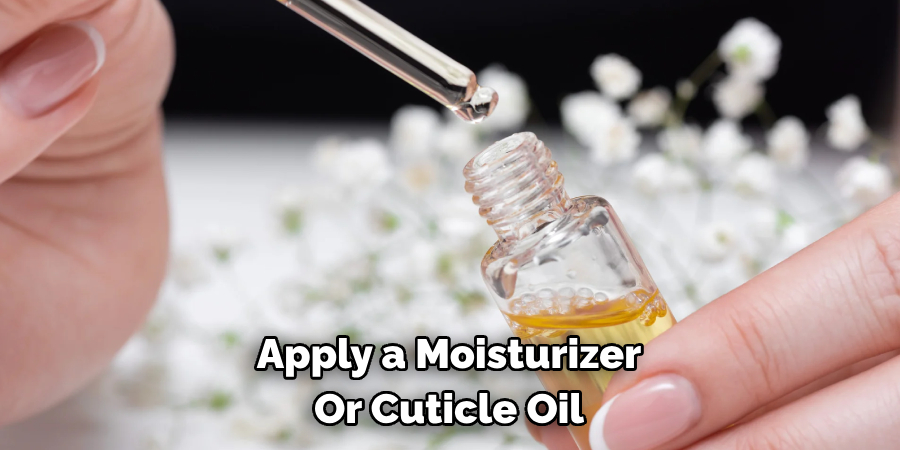 Apply a Moisturizer
Or Cuticle Oil