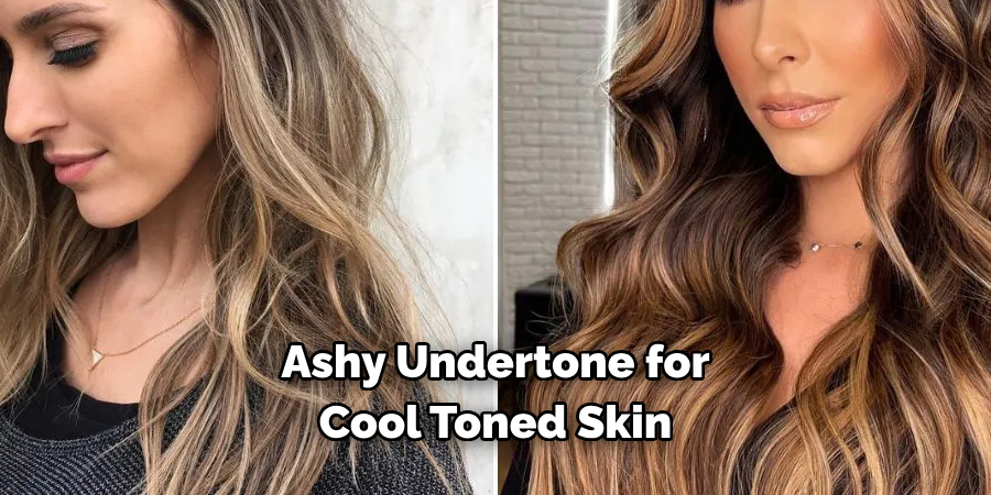 Ashy Undertone for 
Cool Toned Skin