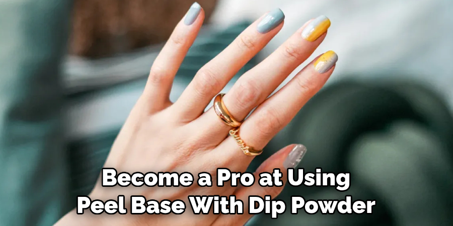 Become a Pro at Using Peel Base With Dip Powder