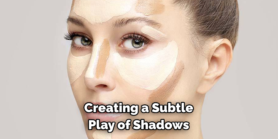 Creating a Subtle
Play of Shadows