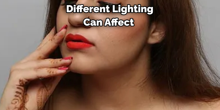 Different Lighting 
Can Affect 