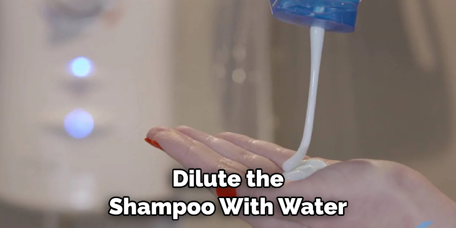 Dilute the Shampoo With Water