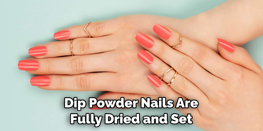 Dip Powder Nails Are Fully Dried and Set