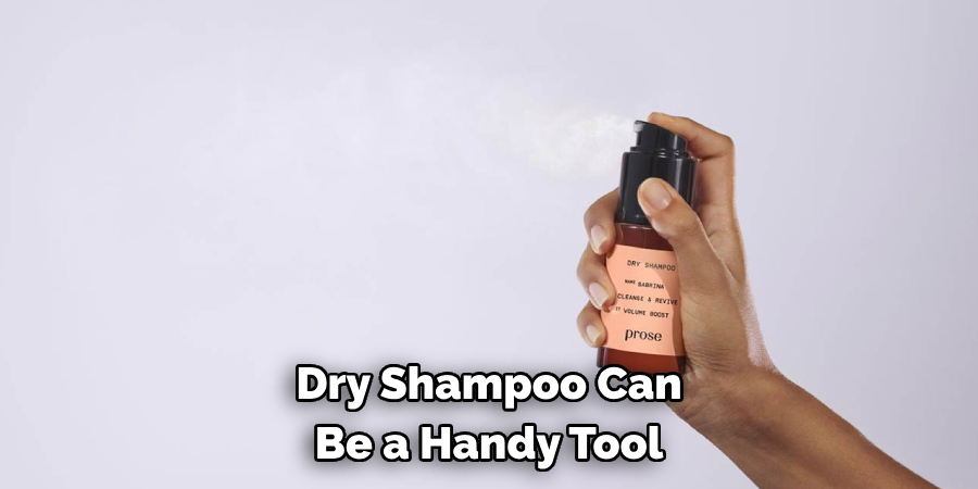 Dry Shampoo Can 
Be a Handy Tool