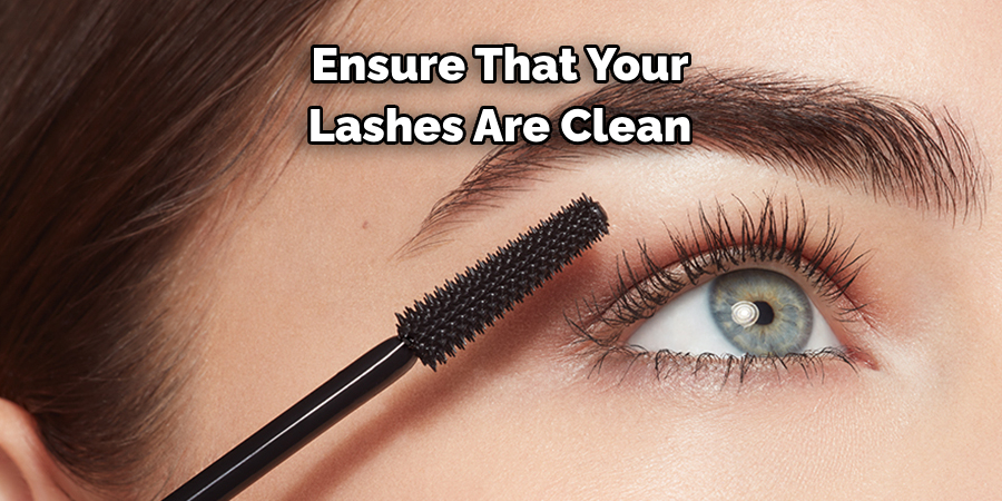 Ensure That Your 
Lashes Are Clean