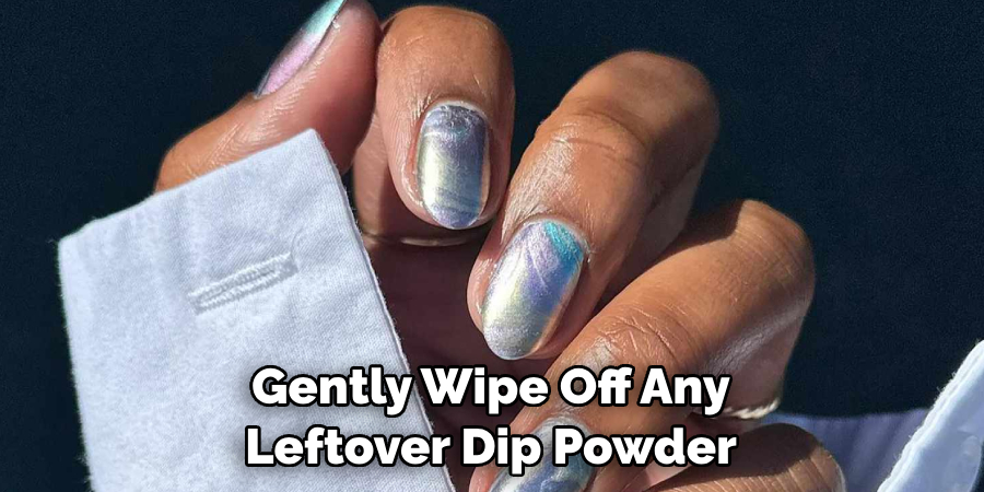 Gently Wipe Off Any Leftover Dip Powder