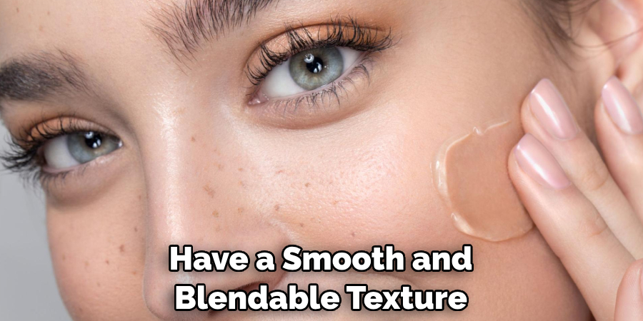 Have a Smooth and Blendable Texture