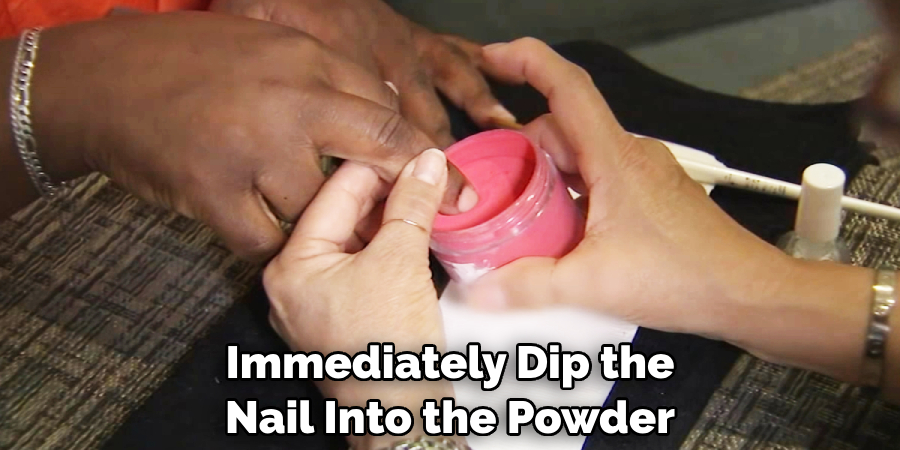 Immediately Dip the Nail Into the Powder