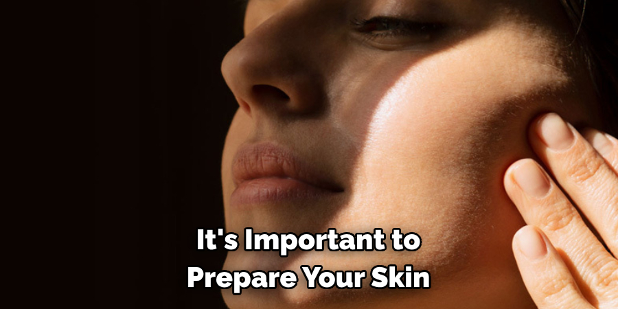  it's important to prepare your skin