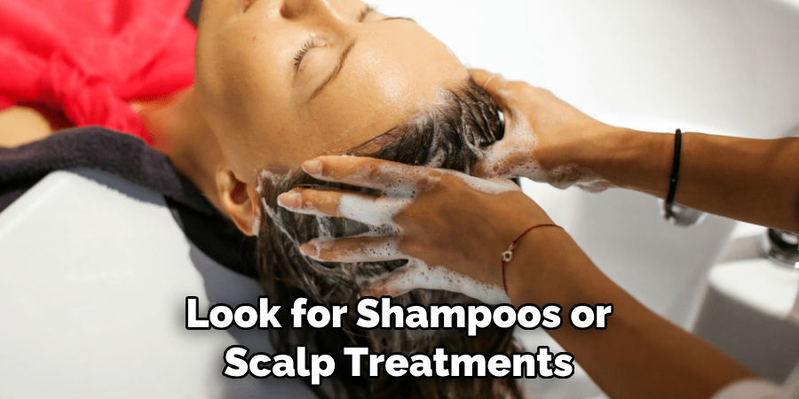 Look for Shampoos or Scalp Treatments