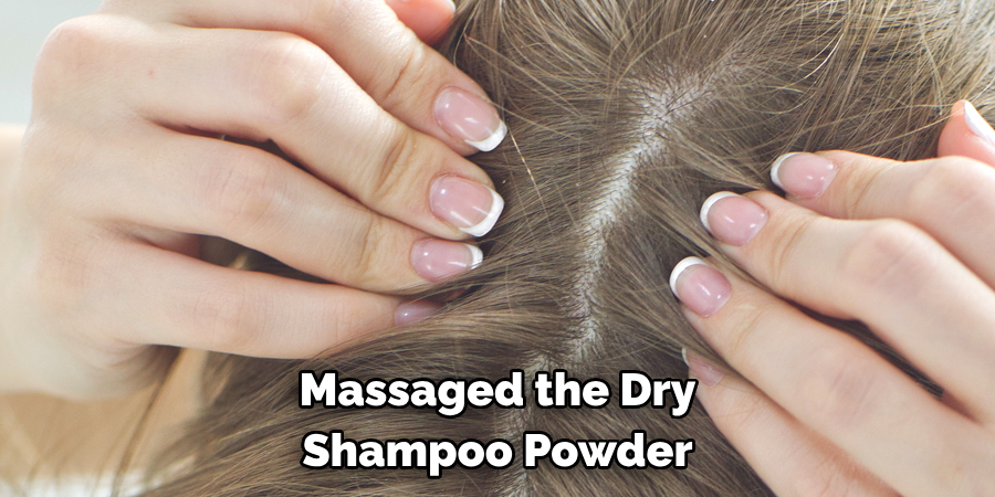 Massaged the Dry 
Shampoo Powder