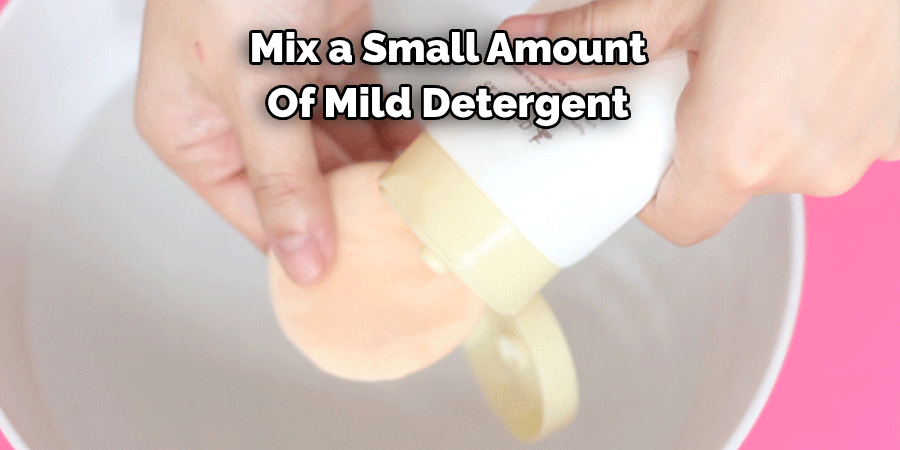 Mix a Small Amount Of Mild Detergent