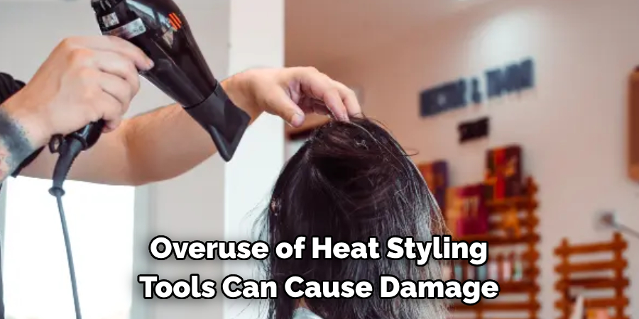 Overuse of Heat Styling 
Tools Can Cause Damage