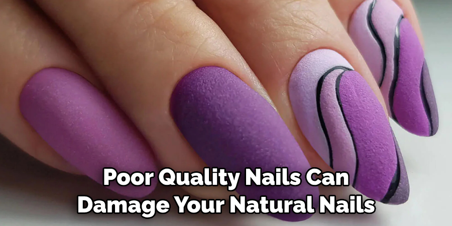 Poor Quality Nails Can Damage Your Natural Nails