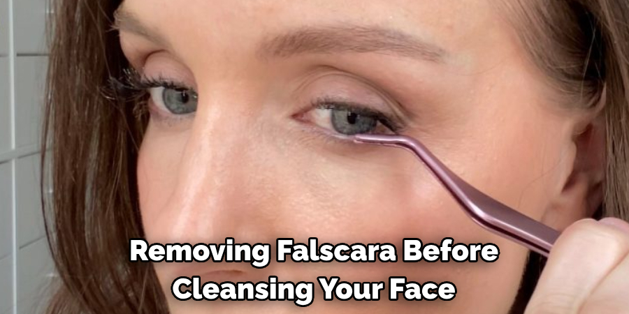 Removing Falscara Before 
Cleansing Your Face