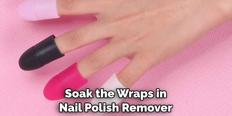 Soak the Wraps in Nail Polish Remover