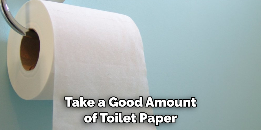 Take a Good Amount of Toilet Paper