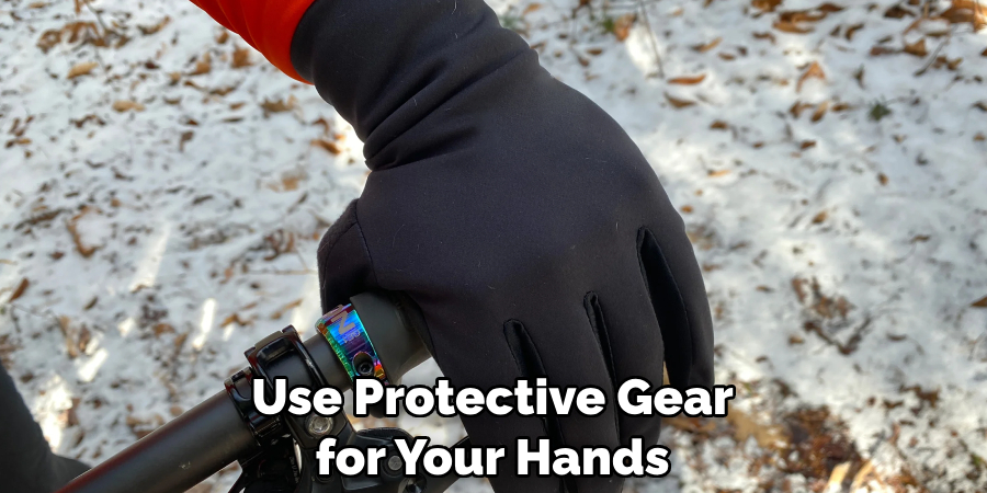 Use Protective Gear for Your Hands