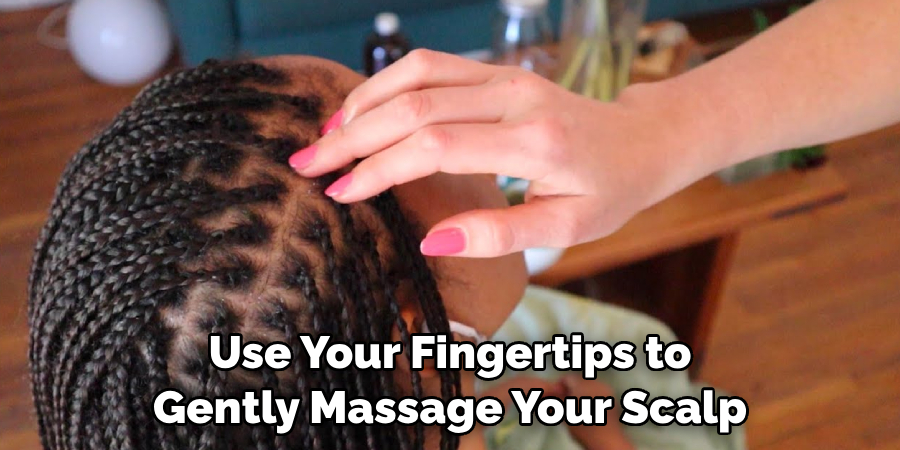 Use Your Fingertips to Gently Massage Your Scalp