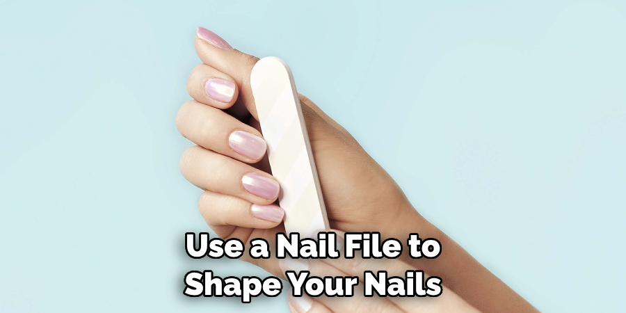 Use a Nail File to Shape Your Nails