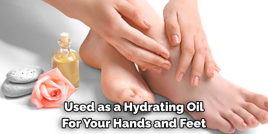 Used as a Hydrating Oil
For Your Hands and Feet