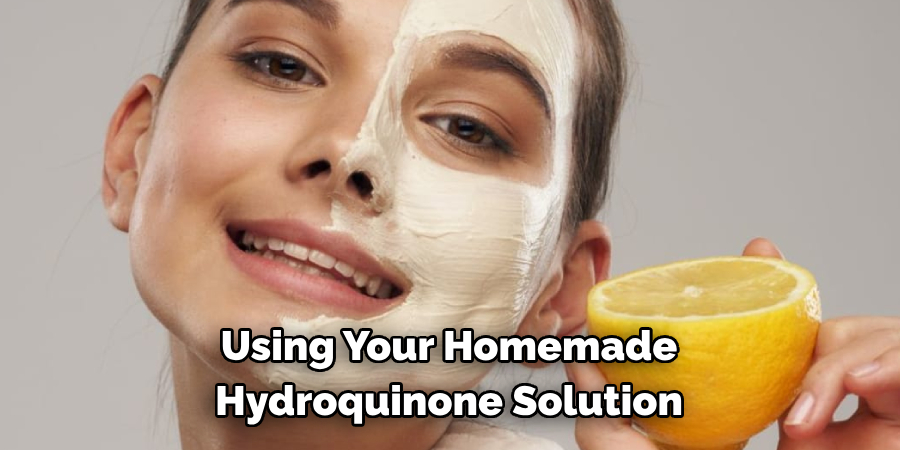 Using Your Homemade 
Hydroquinone Solution