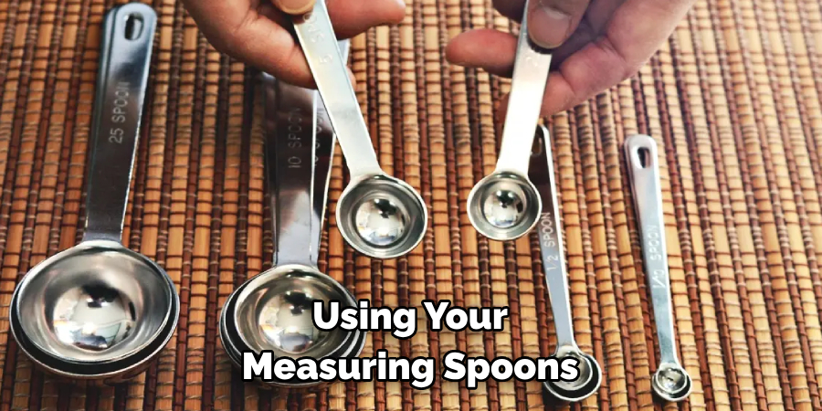 Using Your 
Measuring Spoons