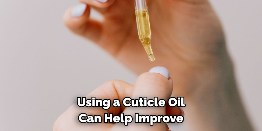 Using a Cuticle Oil
Can Help Improve