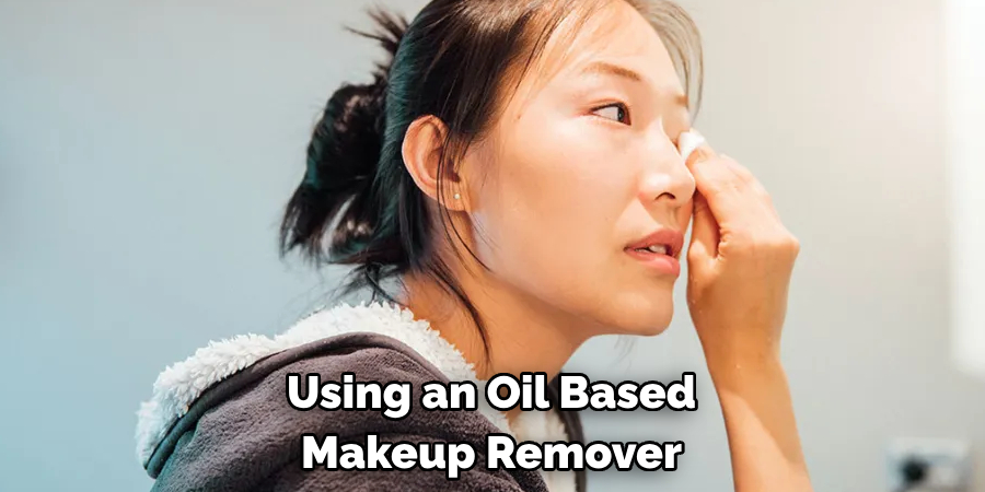 Using an Oil Based
Makeup Remover