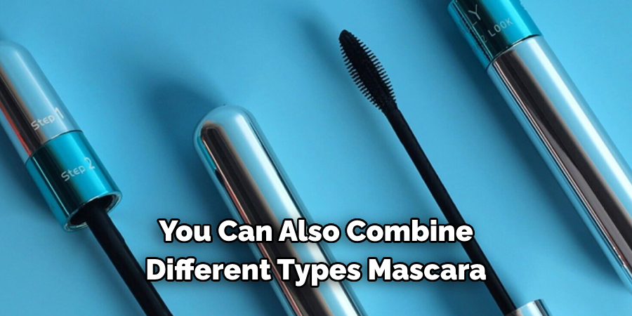 You Can Also Combine 
Different Types Mascara