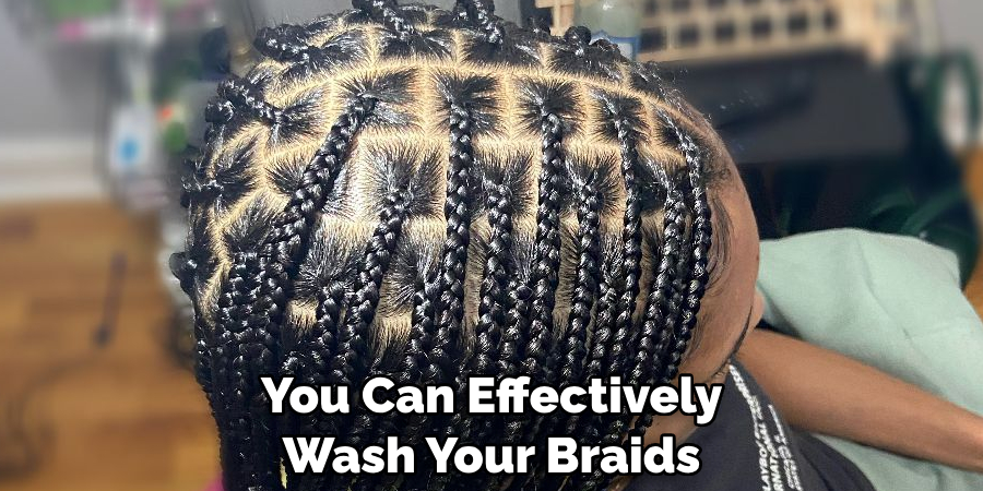 You Can Effectively Wash Your Braids