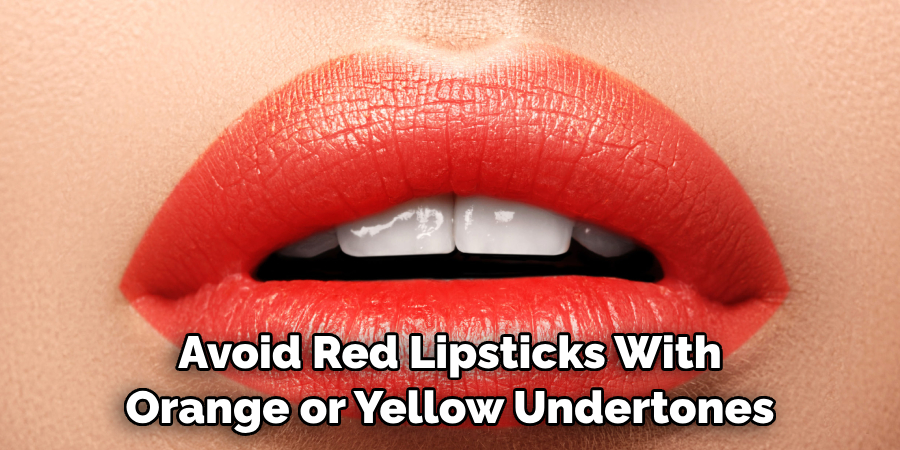 Avoid Red Lipsticks With Orange or Yellow Undertones